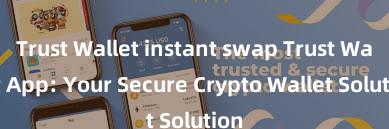 Trust Wallet instant swap Trust Wallet App: Your Secure Crypto Wallet Solution