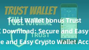 Trust Wallet bonus Trust Wallet APK Download: Secure and Easy Crypto Wallet Access